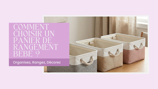 Comment choisir un panier de rangement bébé ?