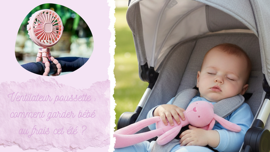 Ventilateur poussette : comment garder bébé au frais cet été ?